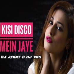 Kisi Disco Mein Jaye Remix   DJ Jenny n DJ Vas Poster