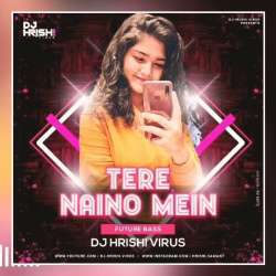 Tere Naino Mein (Future Bass Remix)   Dj Hrishi Virus Poster