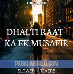 Dhalti Raat Ka Ek Musafir Slowed Poster