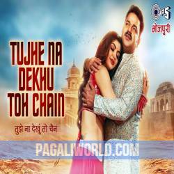 Tujhe Na Dekhu Toh Chain Pawan Singh Poster