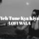 Ye Tune Kya Kiya (Slowed Reverb) Poster