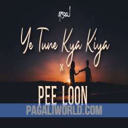 Ye Tune Kya Kiya x Pee Loon Poster